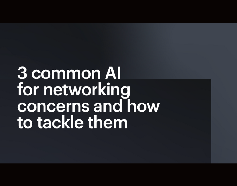 3 common AI for networking concerns and how to tackle them
