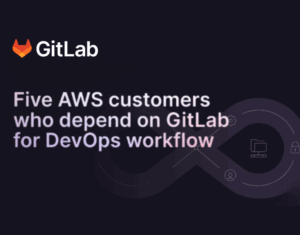 Five-AWS-Customers-who-depend-on-GitLab-for-DevOps-Workflow