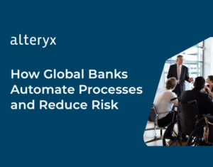 How Global Banks Automate Processes and Reduce Risk