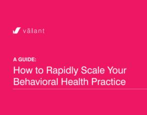Rapid Scaling Guide: How to Rapidly Scale Your Behavioral Health Practice