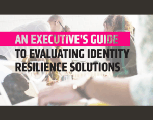 An-executives-guide-to-evaluating-identity-resilience-solutions