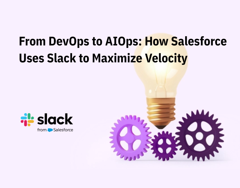 From DevOps to AIOps: How Salesforce Uses Slack to Maximize Velocity