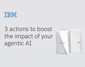 3-actions-to-boost-the-impact-of-your-agentic-AI