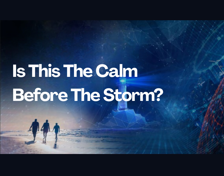 The Calm Before The Storm?