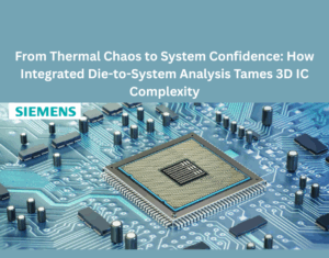 From-Thermal-Chaos-to-System-Confidence-How-Integrated-Die-to-System-Analysis-Tames-3D-IC-Complexity (1)
