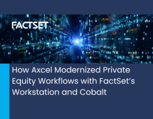 How Axcel Modernized Private Equity Workflows with FactSet's Workstation and Cobalt