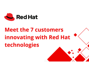 Meet the 7 customers innovating with Red Hat technologies