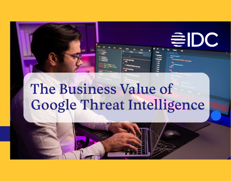The IDC Business Value of Google Threat Intelligence