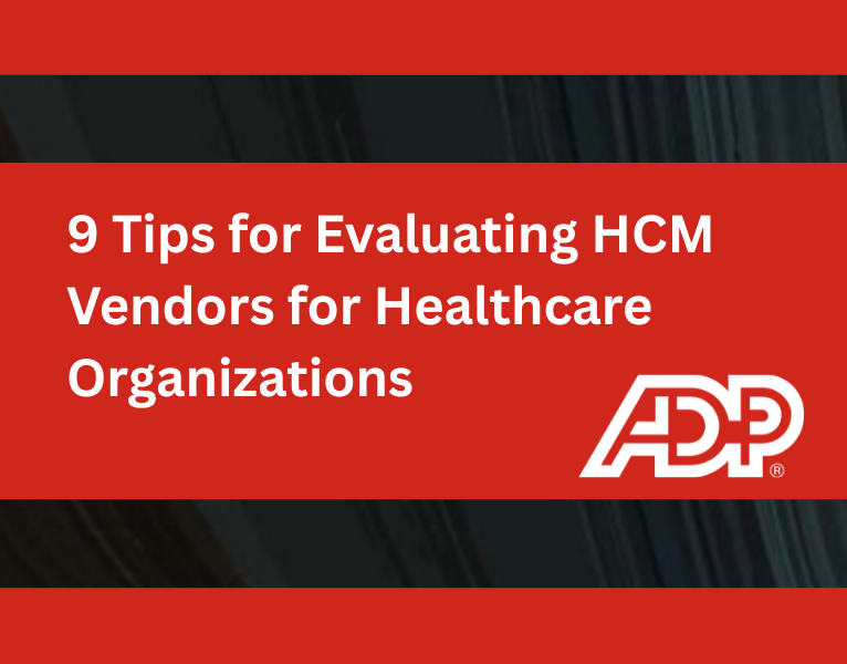 9 Tips for Evaluating HCM Vendors for Healthcare Organizations